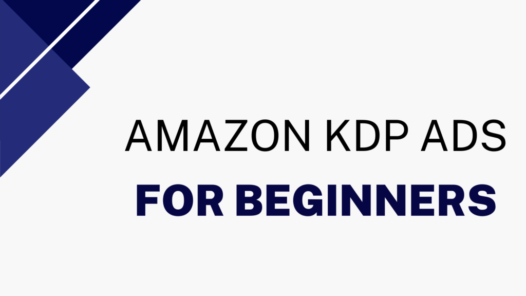 Amazon KDP Ads Tutorial for Beginners