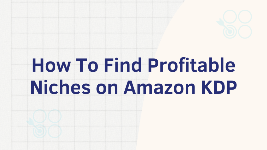 How to find profitable niches on amazon kdp